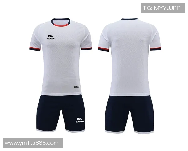 天津足球服的魅力与文化传承探索足球运动的时尚与精神结合之美 天津足球服的魅力与文化传承探索足球运动的时尚与精神结合之美